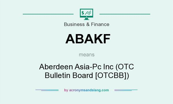 What does ABAKF mean? It stands for Aberdeen Asia-Pc Inc (OTC Bulletin Board [OTCBB])