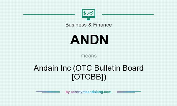 What does ANDN mean? It stands for Andain Inc (OTC Bulletin Board [OTCBB])