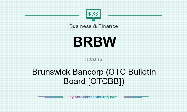 What does BRBW mean? It stands for Brunswick Bancorp (OTC Bulletin Board [OTCBB])
