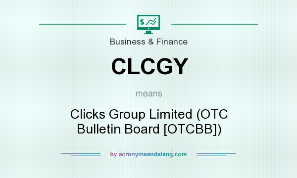What does CLCGY mean? It stands for Clicks Group Limited (OTC Bulletin Board [OTCBB])