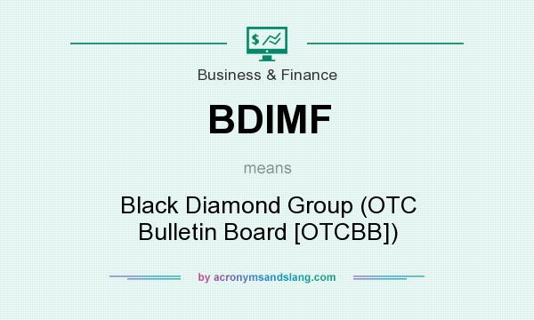 What does BDIMF mean? It stands for Black Diamond Group (OTC Bulletin Board [OTCBB])
