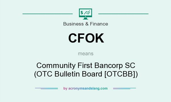 What does CFOK mean? It stands for Community First Bancorp SC (OTC Bulletin Board [OTCBB])
