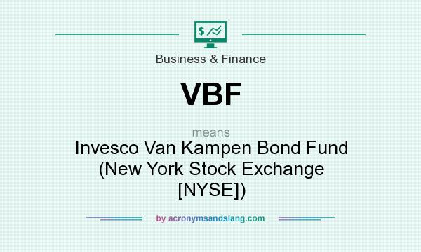 What does VBF mean? It stands for Invesco Van Kampen Bond Fund (New York Stock Exchange [NYSE])
