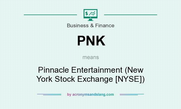 What does PNK mean? It stands for Pinnacle Entertainment (New York Stock Exchange [NYSE])