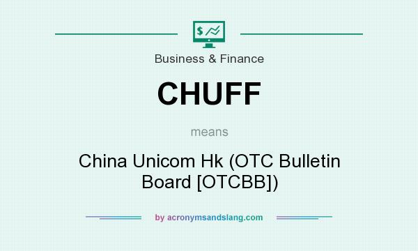 What does CHUFF mean? It stands for China Unicom Hk (OTC Bulletin Board [OTCBB])