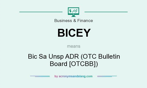 What does BICEY mean? It stands for Bic Sa Unsp ADR (OTC Bulletin Board [OTCBB])