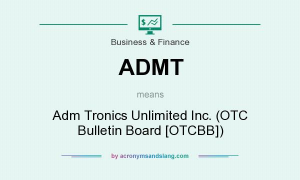 What does ADMT mean? It stands for Adm Tronics Unlimited Inc. (OTC Bulletin Board [OTCBB])
