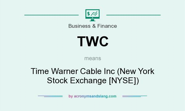 What does TWC mean? It stands for Time Warner Cable Inc (New York Stock Exchange [NYSE])