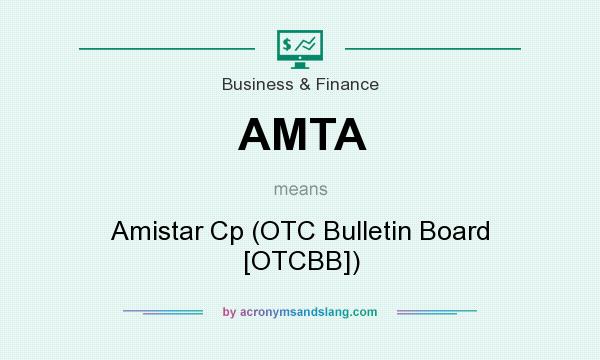 What does AMTA mean? It stands for Amistar Cp (OTC Bulletin Board [OTCBB])