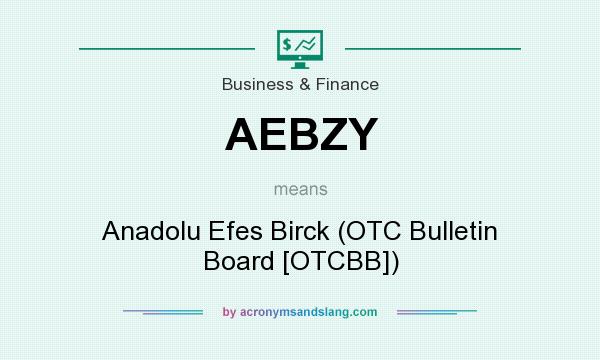 What does AEBZY mean? It stands for Anadolu Efes Birck (OTC Bulletin Board [OTCBB])