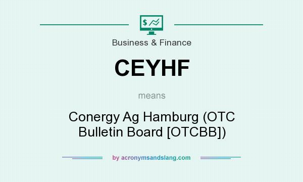 What does CEYHF mean? It stands for Conergy Ag Hamburg (OTC Bulletin Board [OTCBB])