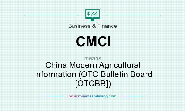 What does CMCI mean? It stands for China Modern Agricultural Information (OTC Bulletin Board [OTCBB])