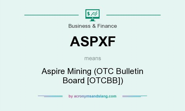 What does ASPXF mean? It stands for Aspire Mining (OTC Bulletin Board [OTCBB])