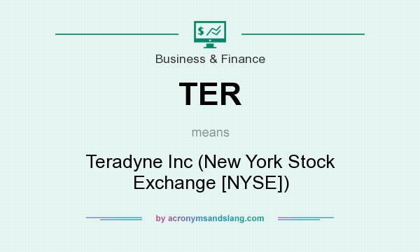 What does TER mean? It stands for Teradyne Inc (New York Stock Exchange [NYSE])