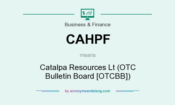 What does CAHPF mean? It stands for Catalpa Resources Lt (OTC Bulletin Board [OTCBB])
