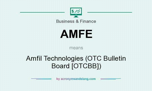 What does AMFE mean? It stands for Amfil Technologies (OTC Bulletin Board [OTCBB])