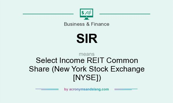 What does SIR mean? It stands for Select Income REIT Common Share (New York Stock Exchange [NYSE])