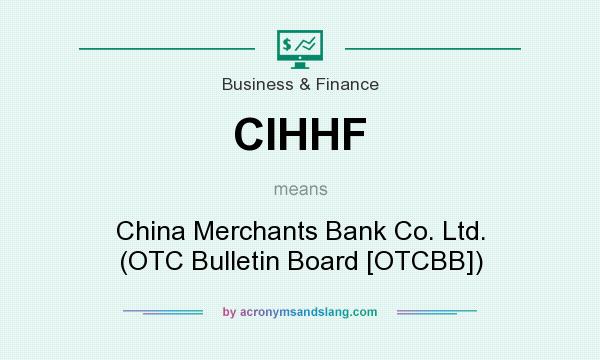 What does CIHHF mean? It stands for China Merchants Bank Co. Ltd. (OTC Bulletin Board [OTCBB])