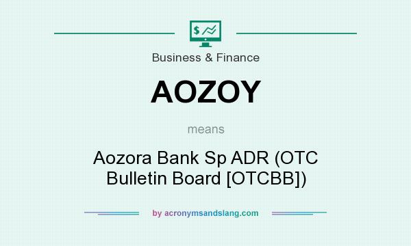 What does AOZOY mean? It stands for Aozora Bank Sp ADR (OTC Bulletin Board [OTCBB])