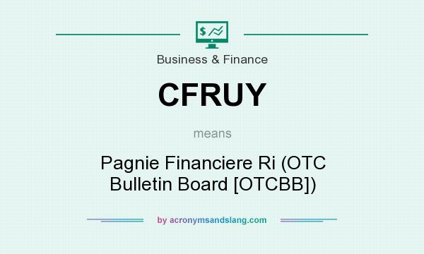 What does CFRUY mean? It stands for Pagnie Financiere Ri (OTC Bulletin Board [OTCBB])