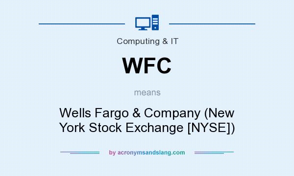 What does WFC mean? It stands for Wells Fargo & Company (New York Stock Exchange [NYSE])