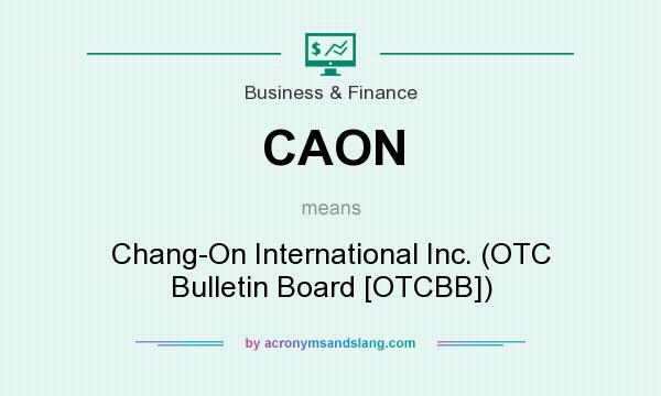 What does CAON mean? It stands for Chang-On International Inc. (OTC Bulletin Board [OTCBB])