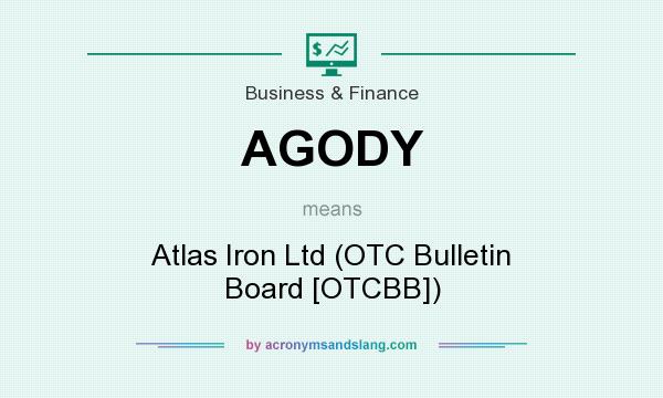 What does AGODY mean? It stands for Atlas Iron Ltd (OTC Bulletin Board [OTCBB])