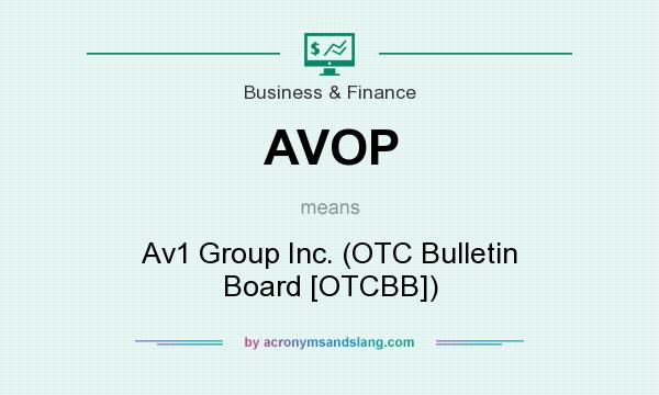 What does AVOP mean? It stands for Av1 Group Inc. (OTC Bulletin Board [OTCBB])