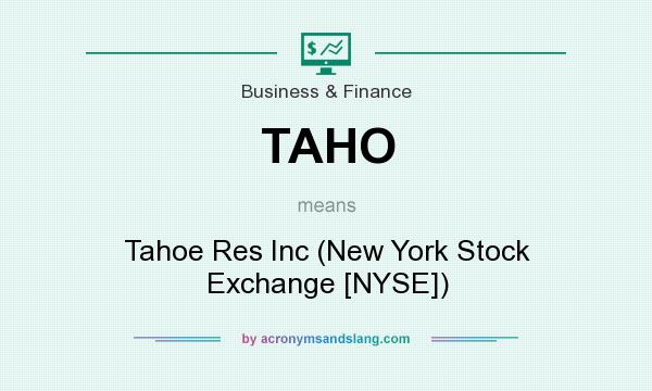 What does TAHO mean? It stands for Tahoe Res Inc (New York Stock Exchange [NYSE])