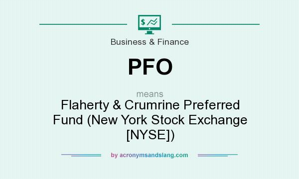 What does PFO mean? It stands for Flaherty & Crumrine Preferred Fund (New York Stock Exchange [NYSE])