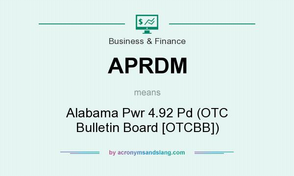 What does APRDM mean? It stands for Alabama Pwr 4.92 Pd (OTC Bulletin Board [OTCBB])