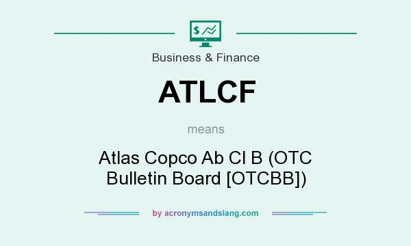 What does ATLCF mean? It stands for Atlas Copco Ab Cl B (OTC Bulletin Board [OTCBB])