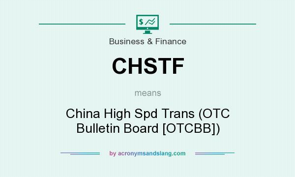 What does CHSTF mean? It stands for China High Spd Trans (OTC Bulletin Board [OTCBB])