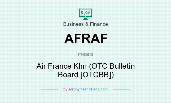 What does AFRAF mean? It stands for Air France Klm (OTC Bulletin Board [OTCBB])