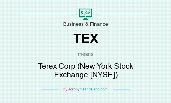 What does TEX mean? It stands for Terex Corp (New York Stock Exchange [NYSE])