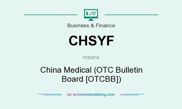 What does CHSYF mean? It stands for China Medical (OTC Bulletin Board [OTCBB])