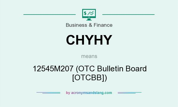 What does CHYHY mean? It stands for 12545M207 (OTC Bulletin Board [OTCBB])