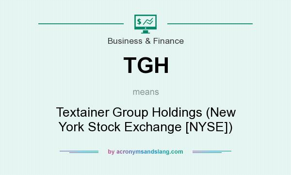 What does TGH mean? It stands for Textainer Group Holdings (New York Stock Exchange [NYSE])