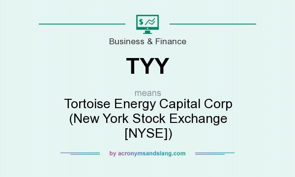 What does TYY mean? It stands for Tortoise Energy Capital Corp (New York Stock Exchange [NYSE])