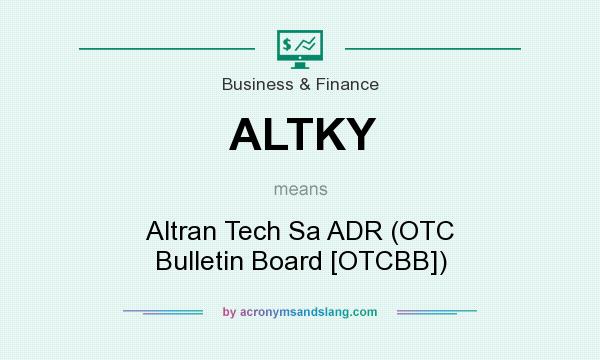 What does ALTKY mean? It stands for Altran Tech Sa ADR (OTC Bulletin Board [OTCBB])