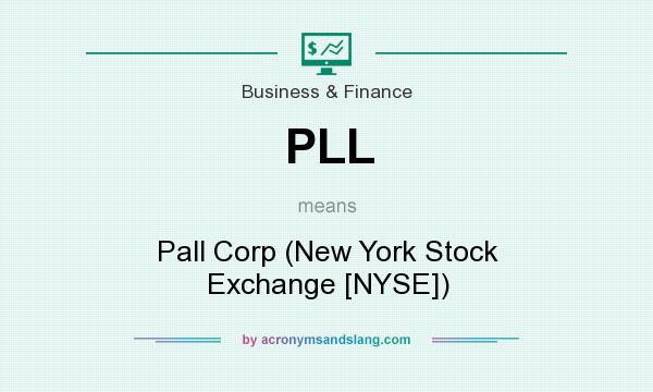 What does PLL mean? It stands for Pall Corp (New York Stock Exchange [NYSE])