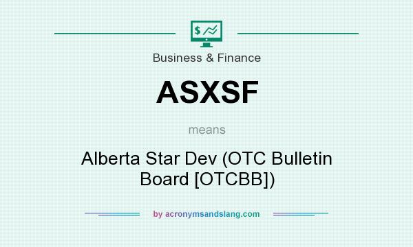 What does ASXSF mean? It stands for Alberta Star Dev (OTC Bulletin Board [OTCBB])