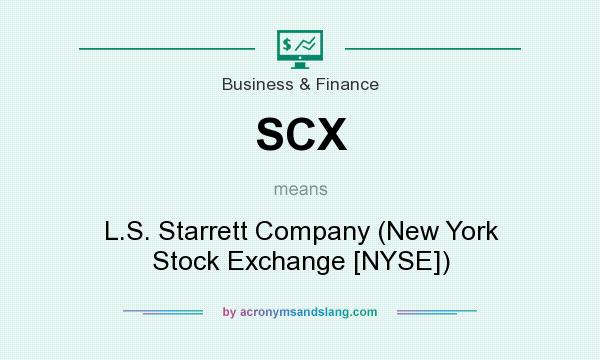 What does SCX mean? It stands for L.S. Starrett Company (New York Stock Exchange [NYSE])