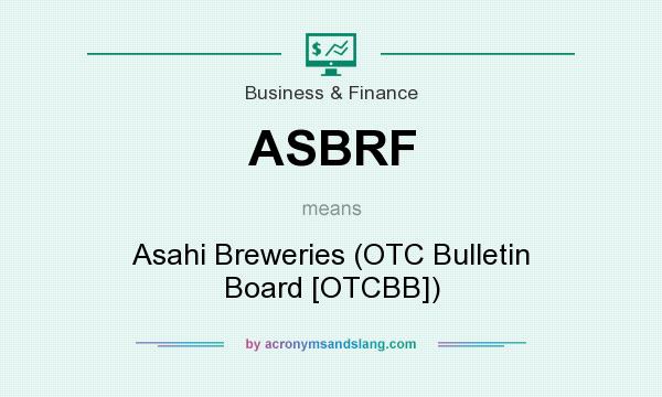 What does ASBRF mean? It stands for Asahi Breweries (OTC Bulletin Board [OTCBB])