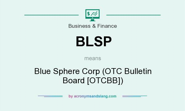 What does BLSP mean? It stands for Blue Sphere Corp (OTC Bulletin Board [OTCBB])