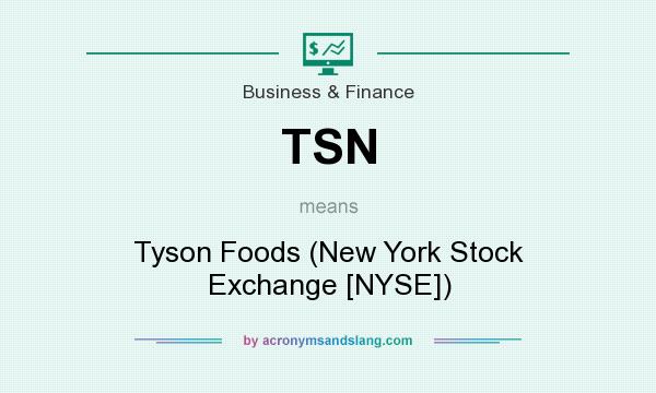 What does TSN mean? It stands for Tyson Foods (New York Stock Exchange [NYSE])
