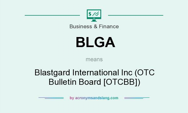 What does BLGA mean? It stands for Blastgard International Inc (OTC Bulletin Board [OTCBB])