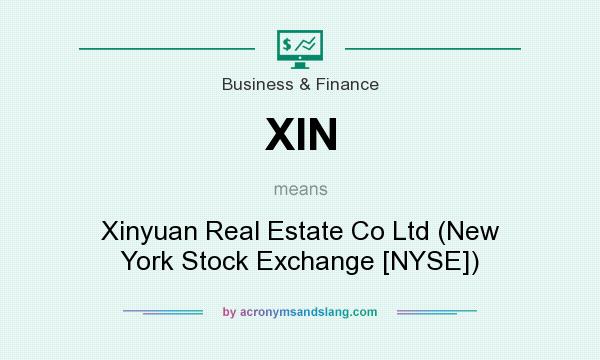 What does XIN mean? It stands for Xinyuan Real Estate Co Ltd (New York Stock Exchange [NYSE])