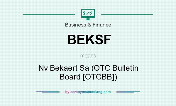 What does BEKSF mean? It stands for Nv Bekaert Sa (OTC Bulletin Board [OTCBB])