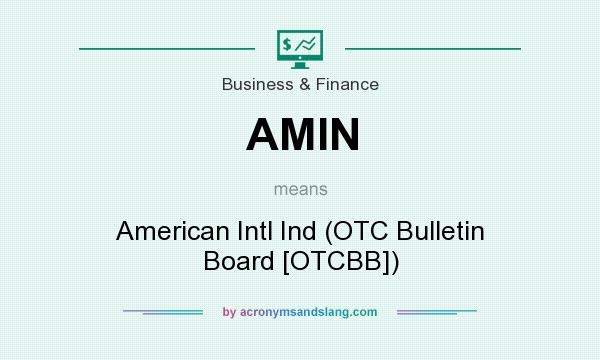 What does AMIN mean? It stands for American Intl Ind (OTC Bulletin Board [OTCBB])